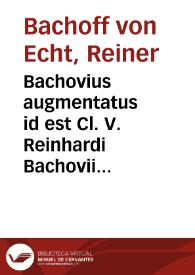 Bachovius augmentatus id est Cl. V. Reinhardi Bachovii Echtii I. V. D. Notarum et animadversionum ad disputationes Hieronymi Treutleri I. C. pars prior [-pars posterior]
