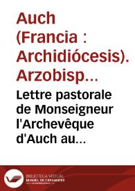 Lettre pastorale de Monseigneur l'Archevêque d'Auch au clergé séculier et régulier de son diocése