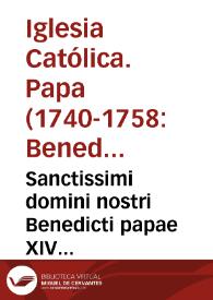 Sanctissimi domini nostri Benedicti papae XIV Bullarium ...