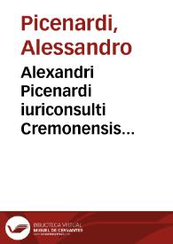 Alexandri Picenardi iuriconsulti Cremonensis Interpretationes in nonnullos Institutionum titulos