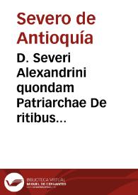 D. Severi Alexandrini quondam Patriarchae De ritibus baptismi et sacrae synaxis apud Syros christianos receptis liber