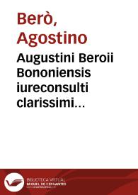 Augustini Beroii Bononiensis iureconsulti clarissimi Quaestiones familiares pragmaticis per commodae