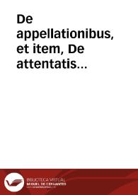 De appellationibus, et item, De attentatis appellatione pendente :