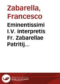 Eminentissimi I.V. interpretis Fr. Zabarellae Patritij Patauini, Cardinalis Florentini, Consilia CLIIII