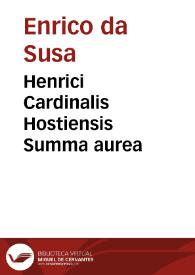 Henrici Cardinalis Hostiensis Summa aurea