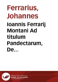Ioannis Ferrarij Montani Ad titulum Pandectarum, De Regulis iuris, integer commentarius