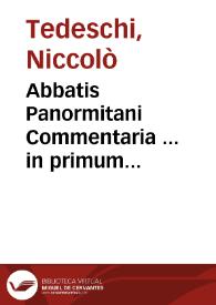 Abbatis Panormitani Commentaria ... in primum [-quintus] Decretalium librum ...