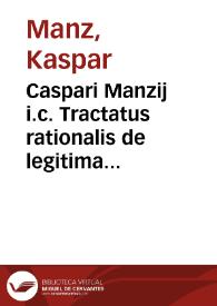 Caspari Manzij i.c. Tractatus rationalis de legitima liberorum, parentum, fratrum et sororum
