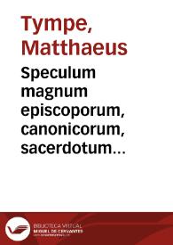 Speculum magnum episcoporum, canonicorum, sacerdotum et aliorum clericorum omnium tam secularium quam religiosorum