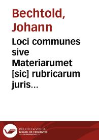 Loci communes sive Materiarumet [sic] rubricarum juris universi sylloge
