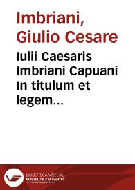 Iulii Caesaris Imbriani Capuani In titulum et legem primam c. de edendo enarrationes incipiunt