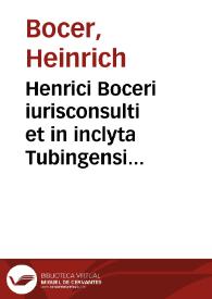 Henrici Boceri iurisconsulti et in inclyta Tubingensi Academia antecessoris Tractatus feudales duo
