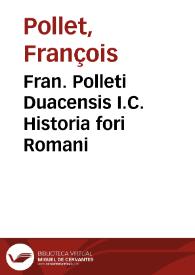 Fran. Polleti Duacensis I.C. Historia fori Romani