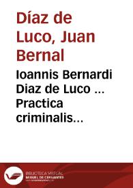 Ioannis Bernardi Diaz de Luco ... Practica criminalis canonica :