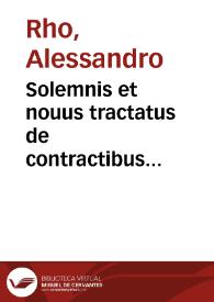 Solemnis et nouus tractatus de contractibus emphyteoticis ecclesiarum et defensionibus in actu practico, emphyteotis competentibus, et alijs...