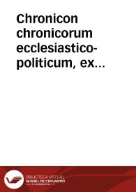 Chronicon chronicorum ecclesiastico-politicum, ex huius superiorisque aetatis scriptoribus concinnatum