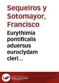Eurythimia pontificalis aduersus euroclydam cleri gallicani de ecclesiastica potestate declarationem