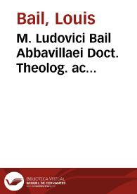 M. Ludovici Bail Abbavillaei Doct. Theolog. ac Propoenitent. Paris. Summa Conciliorum omnium