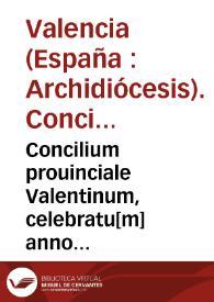 Concilium prouinciale Valentinum, celebratu[m] anno Domini MDLXV