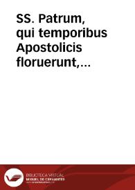 SS. Patrum, qui temporibus Apostolicis floruerunt, Barnabae, Clementis, Hermae, Ignatii, Polycarpi opera, vera, et suppositicia :