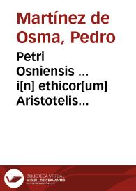 Petri Osniensis ... i[n] ethicor[um] Aristotelis libros co[m]me[n]tarii