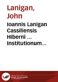 Ioannis Lanigan Cassiliensis Hiberni ... Institutionum Biblicarum Pars prima