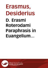 D. Erasmi Roterodami Paraphrasis in Euangelium secundu[m] Ioannem :