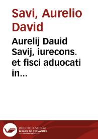 Aurelij Dauid Savij, iurecons. et fisci aduocati in regia patria Astensi clarissimi, In Pandectarum titulum De verb. et re. signifi. tractatus isagogicus