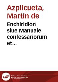 Enchiridion siue Manuale confessariorum et poenitentium.