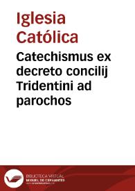 Catechismus ex decreto concilij Tridentini ad parochos