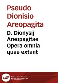 D. Dionysij Areopagitae Opera omnia quae extant