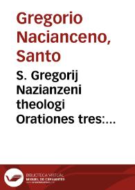 S. Gregorij Nazianzeni theologi Orationes tres: Apologeticus, De amore erga pauperes et In natalem diem Saluatoris nostri