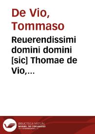 Reuerendissimi domini domini [sic] Thomae de Vio, Caietani, Cardinalis Sancti Xisti, In quatuor Euangelia ad Graecorum codicum veritate[m]...