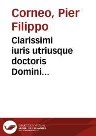 Clarissimi iuris utriusque doctoris Domini Petriphilippi Cornei Perusini Consiliorum pars prima [-quarta]