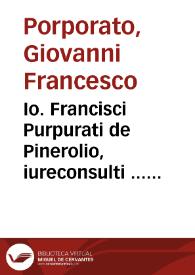 Io. Francisci Purpurati de Pinerolio, iureconsulti ... In primam [- secundam] Codicis partem, commentaria