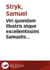 Viri quondam illustris atque excellentissimi Samuelis Strykii ... Academiae Hallensis directoris, professoris primarii et ordinarii in Facultate...