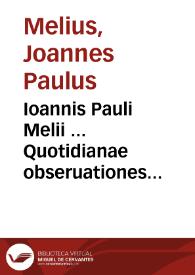 Ioannis Pauli Melii ... Quotidianae obseruationes forenses