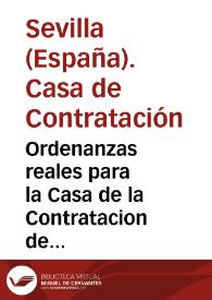 Ordenanzas reales para la Casa de la Contratacion de Sevilla, y para otras cosas de las Indias y de la navegación y contratacion de ellas