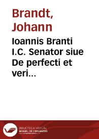 Ioannis Branti I.C. Senator siue De perfecti et veri senatoris officio libri duo