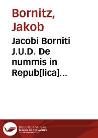 Jacobi Borniti J.U.D. De nummis in Repub[lica] percutiendis et conservandis libri duo