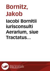 Iacobi Bornitii iurisconsulti Aerarium, siue Tractatus politicus de aerario sacro, ciuili, militari, communi et sacratiori
