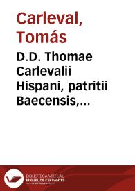 D.D. Thomae Carlevalii Hispani, patritii Baecensis, philosophi, theologi, et jurisconsulti ... Disputationes juris variae ad interpretationem...