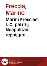 Marini Frecciae I. C. patritij Neapolitani, regnijque consiliarj, Tractatus de praesentatione instrumentorum ad ritum Magnae Curiae Vicariae