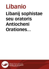Libanij sophistae seu oratoris Antiocheni Orationes quatuor constitutionum imperatoriarum, quales vtroque Codice (Theodosiano et Iustinianeo)...