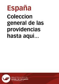 Coleccion general de las providencias hasta aqui tomadas por el gobierno sobre el estrañamiento y ocupacion de temporalidades de los Regulares de...
