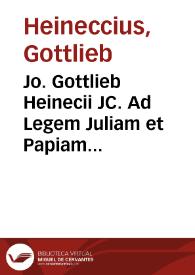 Jo. Gottlieb Heinecii JC. Ad Legem Juliam et Papiam Poppaeam commentarius