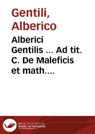 Alberici Gentilis ... Ad tit. C. De Maleficis et math. et ceter. similibus, commentarius