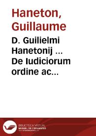 D. Guilielmi Hanetonij ... De Iudiciorum ordine ac forma tractatus :