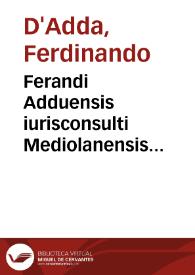 Ferandi Adduensis iurisconsulti Mediolanensis Explicationum libri duo