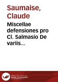 Miscellae defensiones pro Cl. Salmasio De variis observationibus et emendationibus ad ius Atticum et Romanum pertinentibus